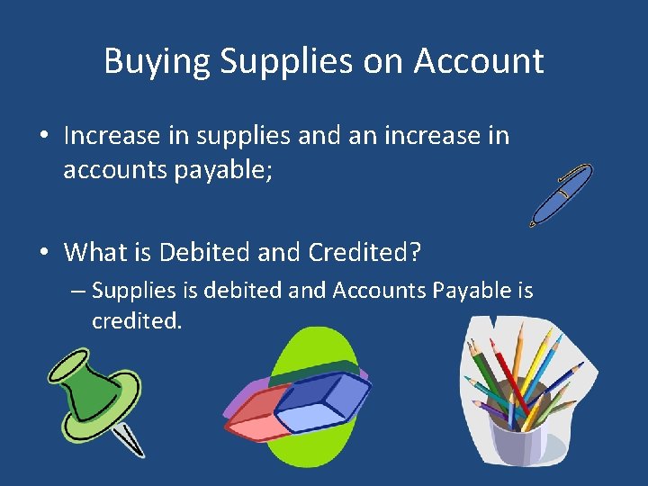 Buying Supplies on Account • Increase in supplies and an increase in accounts payable;