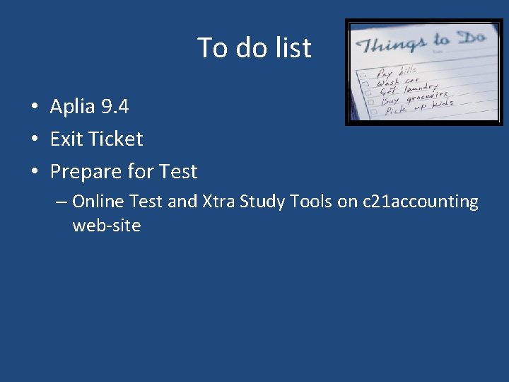 To do list • Aplia 9. 4 • Exit Ticket • Prepare for Test