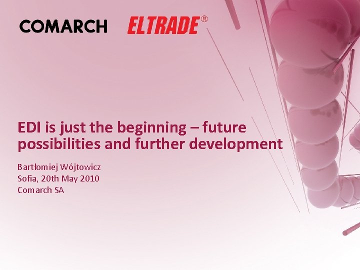 EDI is just the beginning – future possibilities and further development Bartłomiej Wójtowicz Sofia,