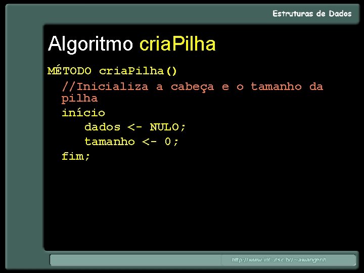 Algoritmo cria. Pilha MÉTODO cria. Pilha() //Inicializa a cabeça e o tamanho da pilha