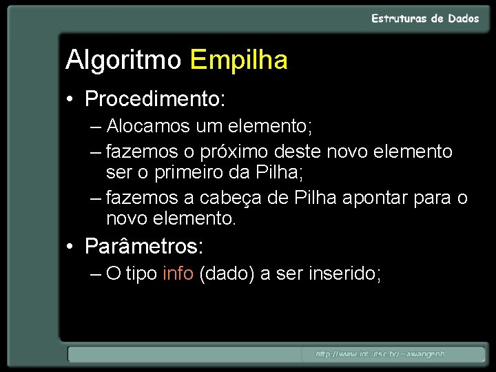 Algoritmo Empilha • Procedimento: – Alocamos um elemento; – fazemos o próximo deste novo