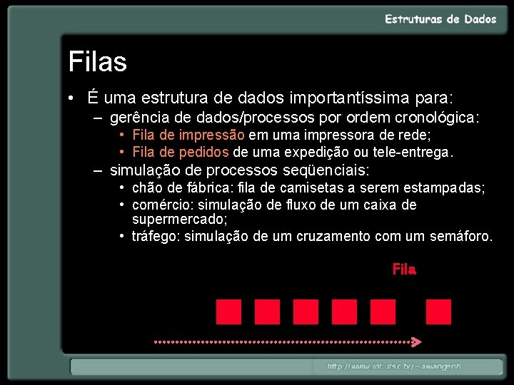 Filas • É uma estrutura de dados importantíssima para: – gerência de dados/processos por