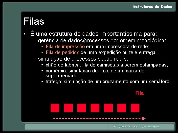 Filas • É uma estrutura de dados importantíssima para: – gerência de dados/processos por