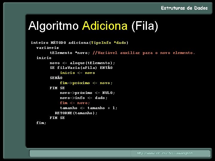 Algoritmo Adiciona (Fila) inteiro MÉTODO adiciona(Tipo. Info *dado) variáveis t. Elemento *novo; //Variável auxiliar