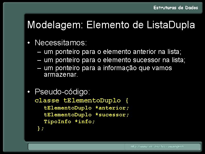 Modelagem: Elemento de Lista. Dupla • Necessitamos: – um ponteiro para o elemento anterior