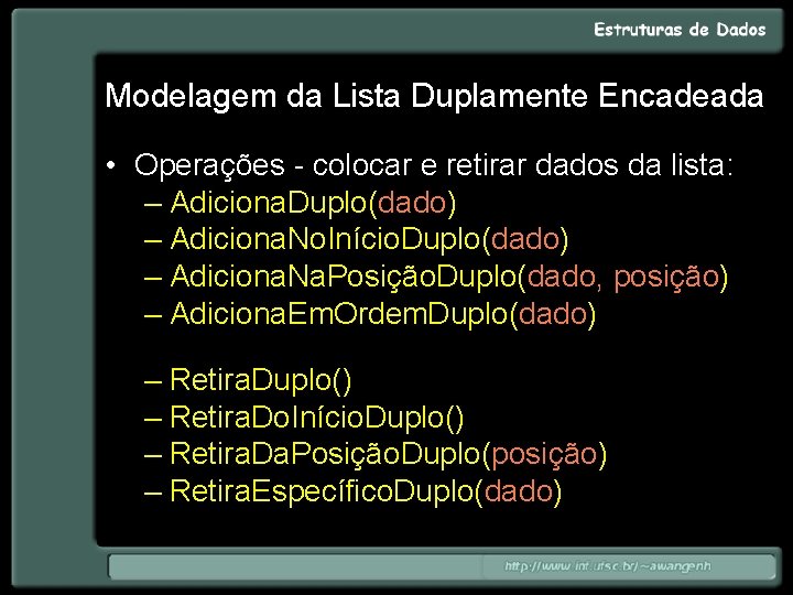 Modelagem da Lista Duplamente Encadeada • Operações - colocar e retirar dados da lista: