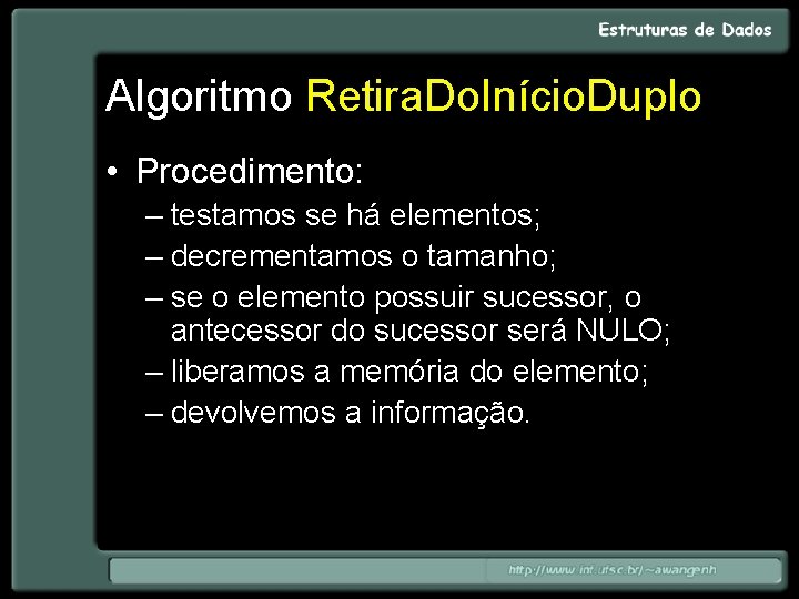 Algoritmo Retira. Do. Início. Duplo • Procedimento: – testamos se há elementos; – decrementamos