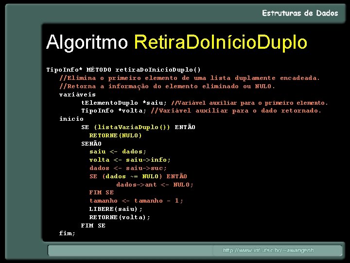 Algoritmo Retira. Do. Início. Duplo Tipo. Info* MÉTODO retira. Do. Início. Duplo() //Elimina o