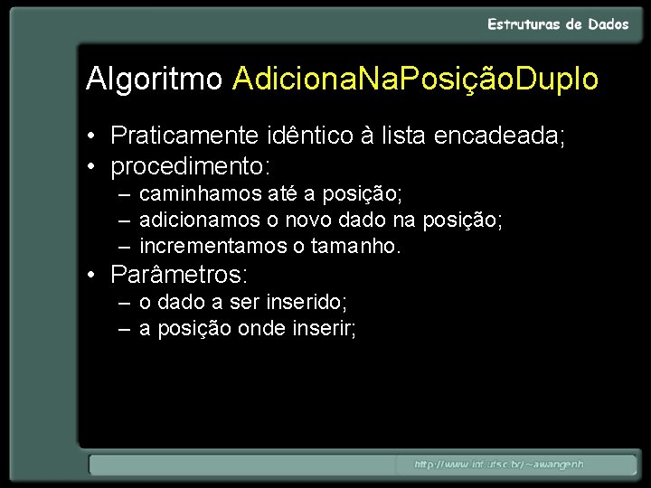 Algoritmo Adiciona. Na. Posição. Duplo • Praticamente idêntico à lista encadeada; • procedimento: –