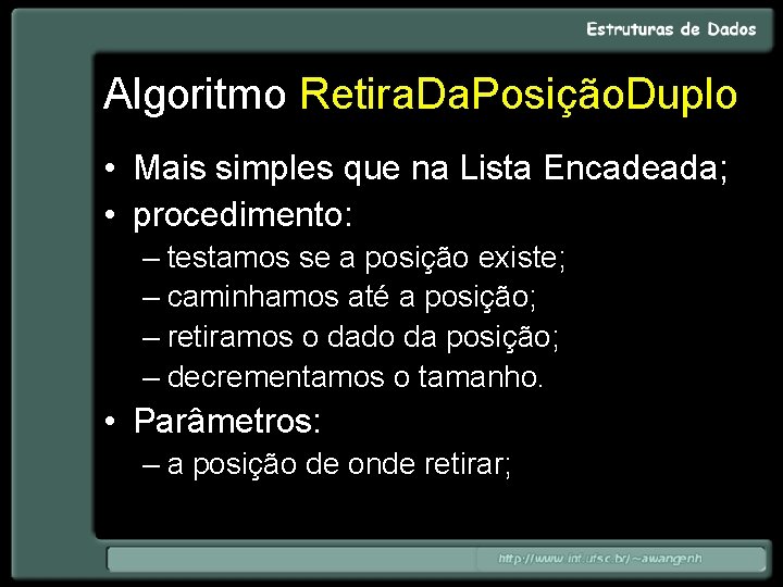 Algoritmo Retira. Da. Posição. Duplo • Mais simples que na Lista Encadeada; • procedimento: