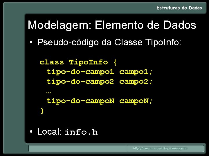 Modelagem: Elemento de Dados • Pseudo-código da Classe Tipo. Info: class Tipo. Info {
