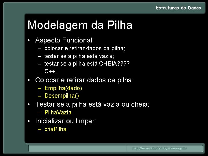 Modelagem da Pilha • Aspecto Funcional: – – colocar e retirar dados da pilha;