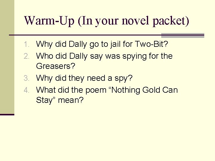 Warm-Up (In your novel packet) 1. Why did Dally go to jail for Two-Bit?