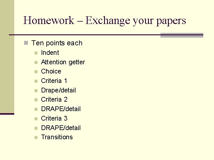 Homework – Exchange your papers n Ten points each n Indent n Attention getter
