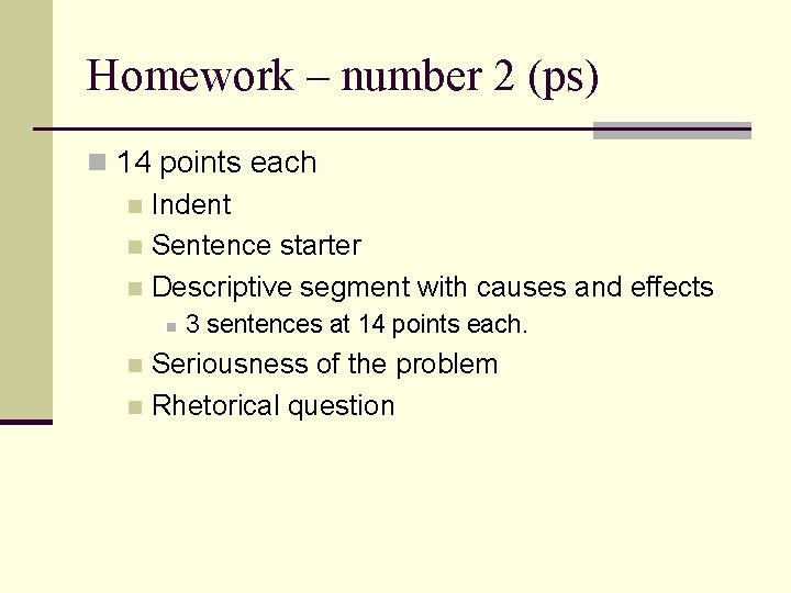 Homework – number 2 (ps) n 14 points each n Indent n Sentence starter