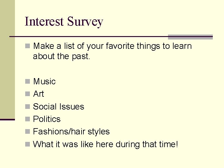 Interest Survey n Make a list of your favorite things to learn about the