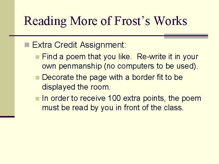 Reading More of Frost’s Works n Extra Credit Assignment: n Find a poem that