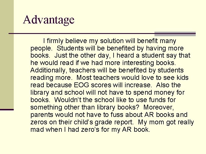 Advantage I firmly believe my solution will benefit many people. Students will be benefited