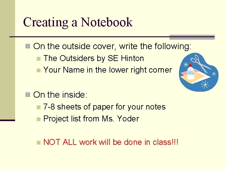 Creating a Notebook n On the outside cover, write the following: n The Outsiders