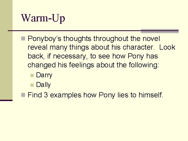 Warm-Up n Ponyboy’s thoughts throughout the novel reveal many things about his character. Look