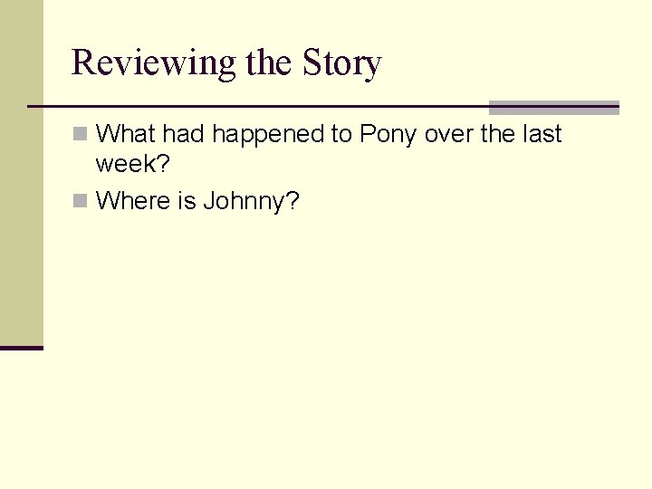 Reviewing the Story n What had happened to Pony over the last week? n