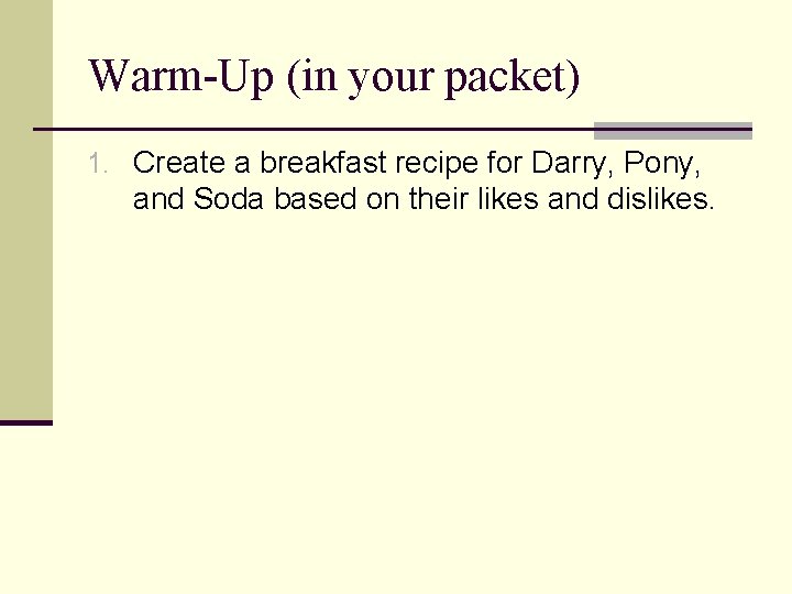 Warm-Up (in your packet) 1. Create a breakfast recipe for Darry, Pony, and Soda