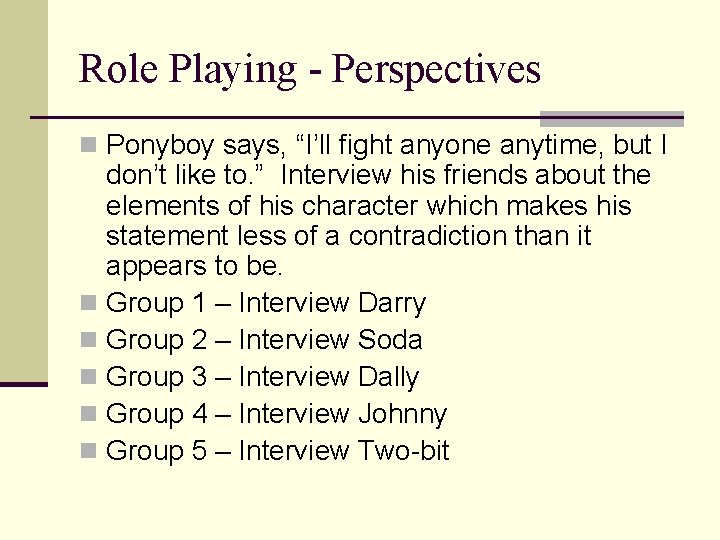 Role Playing - Perspectives n Ponyboy says, “I’ll fight anyone anytime, but I don’t