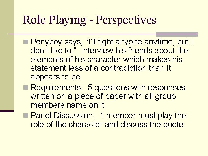 Role Playing - Perspectives n Ponyboy says, “I’ll fight anyone anytime, but I don’t