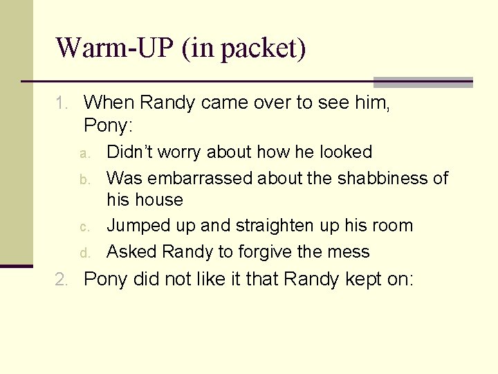 Warm-UP (in packet) 1. When Randy came over to see him, Pony: a. b.