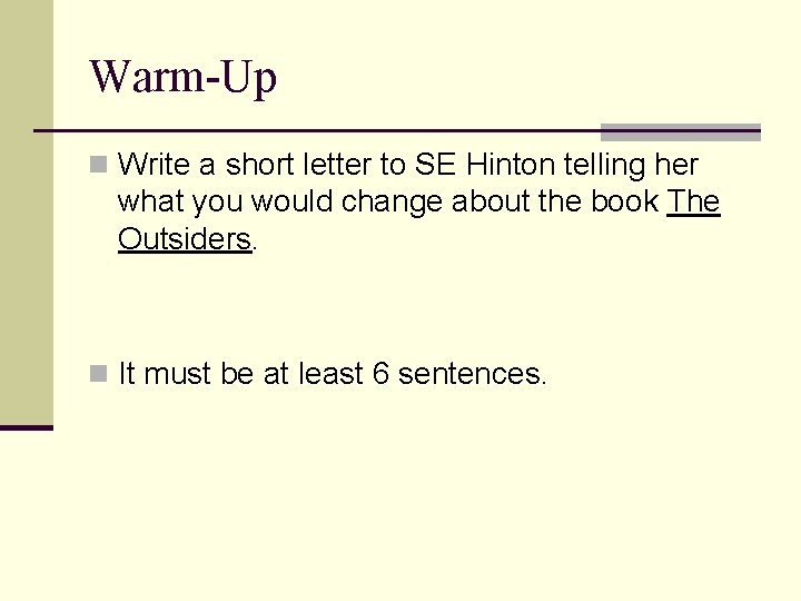 Warm-Up n Write a short letter to SE Hinton telling her what you would