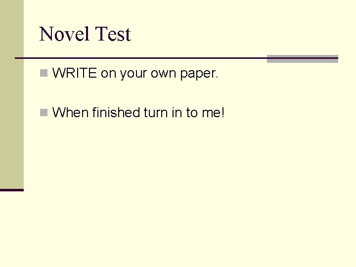 Novel Test n WRITE on your own paper. n When finished turn in to