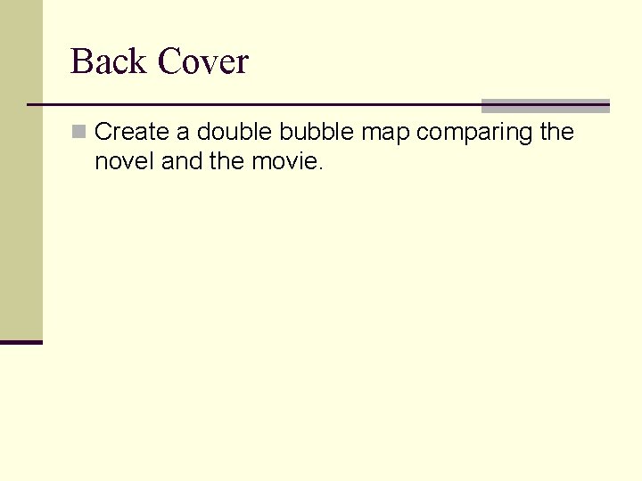 Back Cover n Create a double bubble map comparing the novel and the movie.