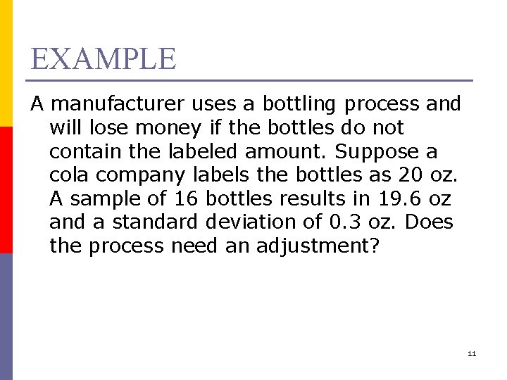EXAMPLE A manufacturer uses a bottling process and will lose money if the bottles