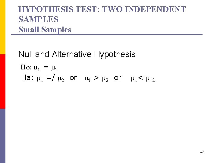 HYPOTHESIS TEST: TWO INDEPENDENT SAMPLES Small Samples Null and Alternative Hypothesis Ho: m 1