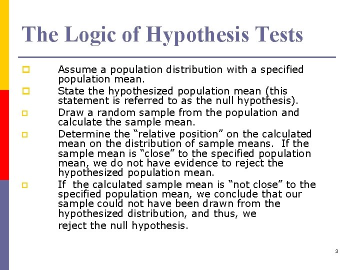 The Logic of Hypothesis Tests p p p Assume a population distribution with a