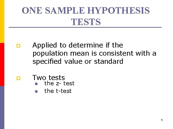 ONE SAMPLE HYPOTHESIS TESTS p Applied to determine if the population mean is consistent