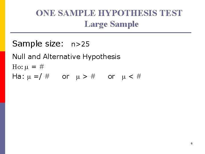 ONE SAMPLE HYPOTHESIS TEST Large Sample size: n>25 Null and Alternative Hypothesis Ho: m