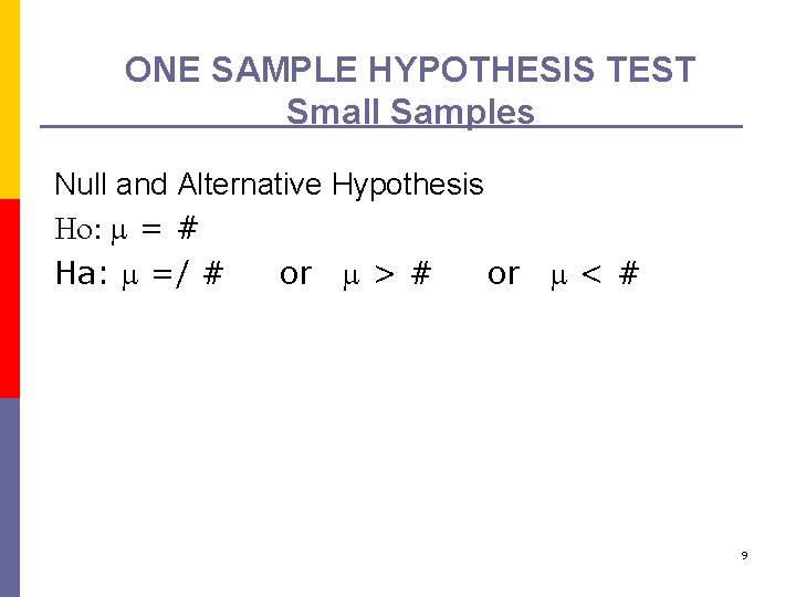 ONE SAMPLE HYPOTHESIS TEST Small Samples Null and Alternative Hypothesis Ho: m = #