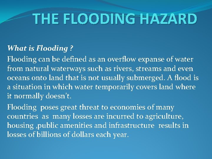 THE FLOODING HAZARD What is Flooding ? Flooding can be defined as an overflow