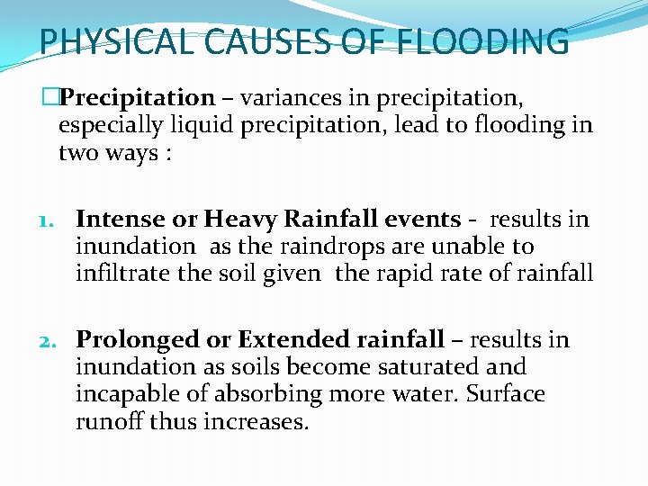 PHYSICAL CAUSES OF FLOODING �Precipitation – variances in precipitation, especially liquid precipitation, lead to