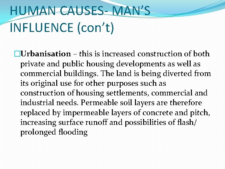 HUMAN CAUSES- MAN’S INFLUENCE (con’t) �Urbanisation – this is increased construction of both private