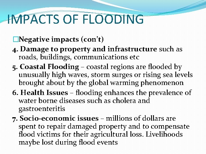 IMPACTS OF FLOODING �Negative impacts (con’t) 4. Damage to property and infrastructure such as