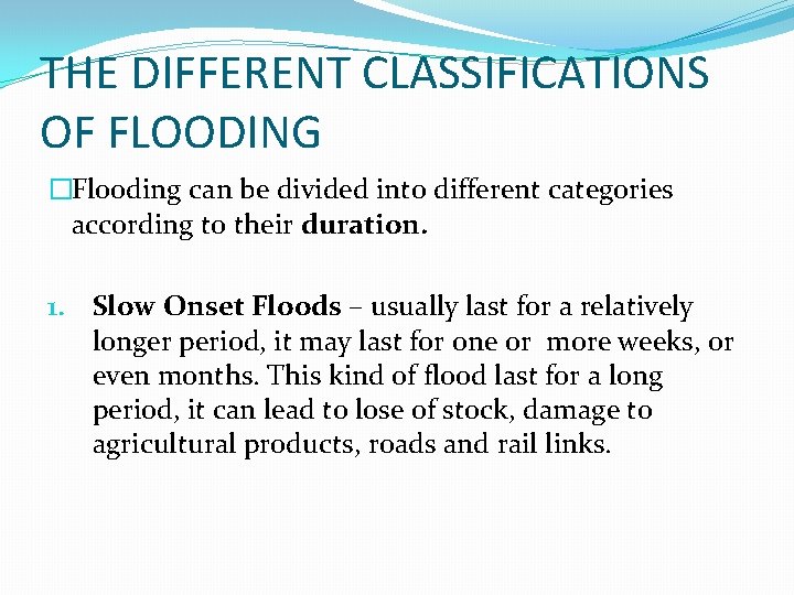 THE DIFFERENT CLASSIFICATIONS OF FLOODING �Flooding can be divided into different categories according to