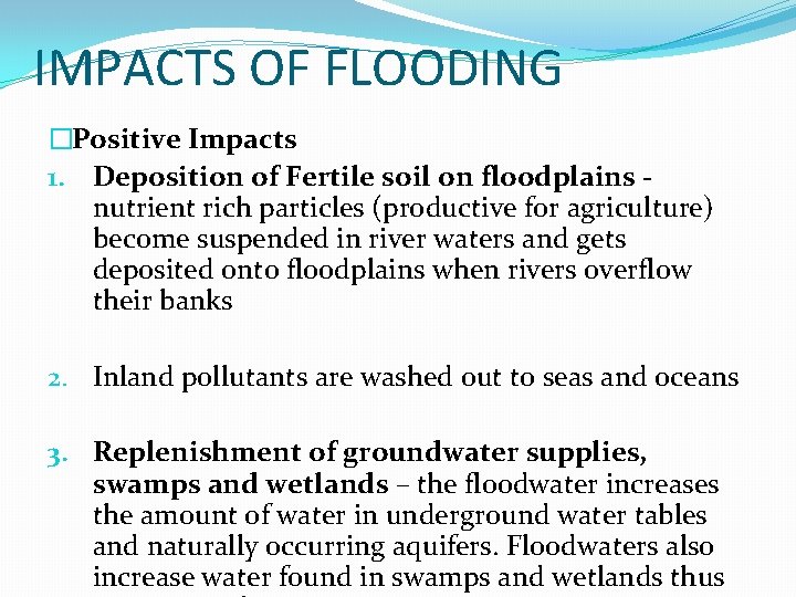 IMPACTS OF FLOODING �Positive Impacts 1. Deposition of Fertile soil on floodplains nutrient rich