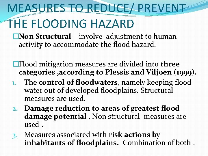 MEASURES TO REDUCE/ PREVENT THE FLOODING HAZARD �Non Structural – involve adjustment to human