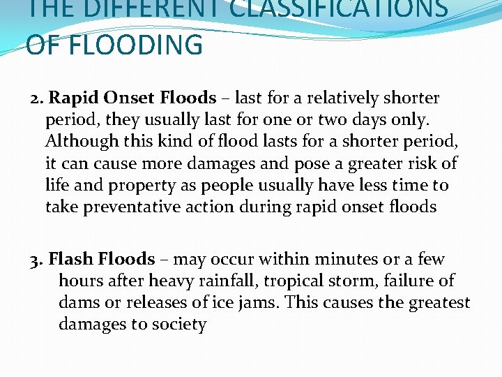 THE DIFFERENT CLASSIFICATIONS OF FLOODING 2. Rapid Onset Floods – last for a relatively