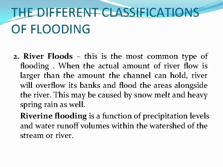 THE DIFFERENT CLASSIFICATIONS OF FLOODING 2. River Floods – this is the most common