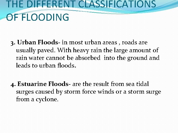 THE DIFFERENT CLASSIFICATIONS OF FLOODING 3. Urban Floods- in most urban areas , roads