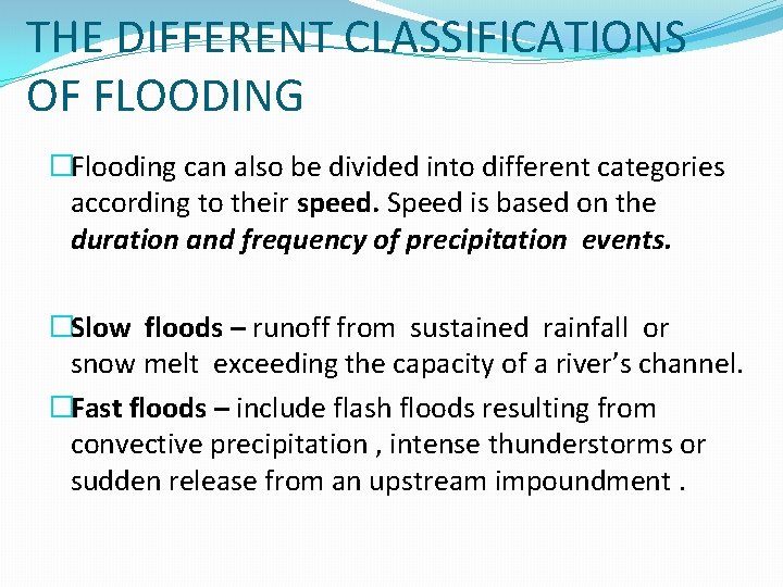 THE DIFFERENT CLASSIFICATIONS OF FLOODING �Flooding can also be divided into different categories according THE DIFFERENT CLASSIFICATIONS OF FLOODING �Flooding can also be divided into different categories according