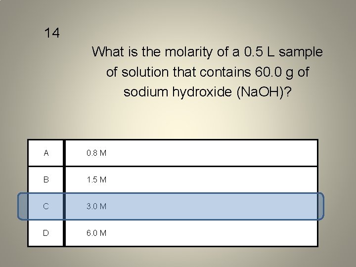 14 What is the molarity of a 0. 5 L sample of solution that